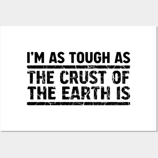 I'm As Tough As The Crust of The Earth Is Posters and Art